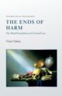 The Ends of Harm : The Moral Foundations of Criminal Law - Book