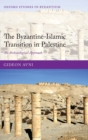 The Byzantine-Islamic Transition in Palestine : An Archaeological Approach - Book