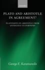Plato and Aristotle in Agreement? : Platonists on Aristotle from Antiochus to Porphyry - Book