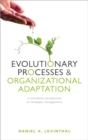 Evolutionary Processes and Organizational Adaptation : A Mendelian Perspective on Strategic Management - Book