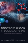 Dielectric Relaxation in Biological Systems : Physical Principles, Methods, and Applications - Book