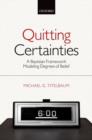 Quitting Certainties : A Bayesian Framework Modeling Degrees of Belief - Book