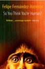 So You Think You're Human? : A Brief History of Humankind - Book