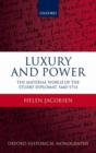 Luxury and Power : The Material World of the Stuart Diplomat, 1660-1714 - Book
