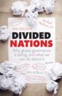 Divided Nations : Why global governance is failing, and what we can do about it - Book