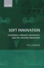 Soft Innovation : Economics, Product Aesthetics, and the Creative Industries - Book