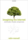 Imagining the Internet : Communication, Innovation, and Governance - Book