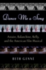 Dance Me a Song : Astaire, Balanchine, Kelly, and the American Film Musical - eBook