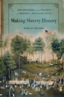 Making Slavery History : Abolitionism and the Politics of Memory in Massachusetts - eBook
