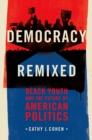 Democracy Remixed : Black Youth and the Future of American Politics - eBook