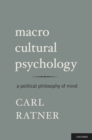 Macro Cultural Psychology : A Political Philosophy of Mind - eBook