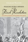 Policing Public Opinion in the French Revolution : The Culture of Calumny and the Problem of Free Speech - eBook