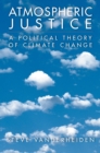 Atmospheric Justice : A Political Theory of Climate Change - eBook