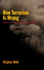 How Terrorism Is Wrong : Morality and Political Violence - eBook