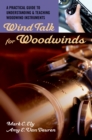 Wind Talk for Woodwinds : A Practical Guide to Understanding and Teaching Woodwind Instruments - eBook