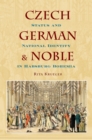 Czech, German, and Noble : Status and National Identity in Habsburg Bohemia - eBook