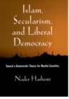 Islam, Secularism, and Liberal Democracy : Toward a Democratic Theory for Muslim Societies - eBook