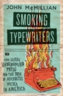 Smoking Typewriters : The Sixties Underground Press and the Rise of Alternative Media in America - eBook