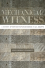 Mechanical Witness : A History of Motion Picture Evidence in U.S. Courts - eBook