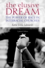 The Elusive Dream : The Power of Race in Interracial Churches - eBook