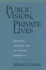 Public Vision, Private Lives : Rousseau, Religion, and 21st-Century Democracy - eBook