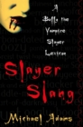 Slayer Slang : A Buffy the Vampire Slayer Lexicon - eBook