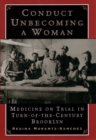 Conduct Unbecoming a Woman : Medicine on Trial in Turn-of-the-Century Brooklyn - eBook
