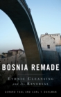 Bosnia Remade : Ethnic Cleansing and Its Reversal - Book