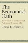 The Economist's Oath : On the Need for and Content of Professional Economic Ethics - Book