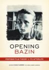 Opening Bazin : Postwar Film Theory and Its Afterlife - Book