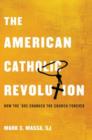 The American Catholic Revolution : How the Sixties Changed the Church Forever - Book