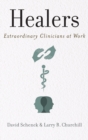 Healers : Extraordinary Clinicians at Work - Book
