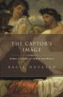 The Captor's Image : Greek Culture in Roman Ecphrasis - Book
