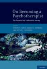 On Becoming a Psychotherapist : The Personal and Professional Journey - Book