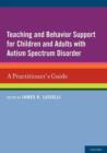 Teaching and Behavior Support for Children and Adults with Autism Spectrum Disorder : A Practitioner's Guide - Book