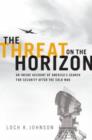 The Threat on the Horizon : An Inside Account of America's Search for Security after the Cold War - Book