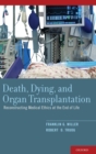 Death, Dying, and Organ Transplantation : Reconstructing Medical Ethics at the End of Life - Book