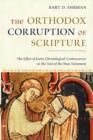 The Orthodox Corruption of Scripture : The Effect of Early Christological Controversies on the Text of the New Testament - Book