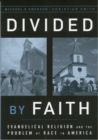 Divided by Faith : Evangelical Religion and the Problem of Race in America - eBook