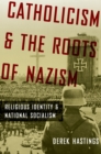 Catholicism and the Roots of Nazism : Religious Identity and National Socialism - eBook
