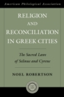 Religion and Reconciliation in Greek Cities : The Sacred Laws of Selinus and Cyrene - eBook