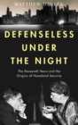 Defenseless Under the Night : The Roosevelt Years and the Origins of Homeland Security - Book
