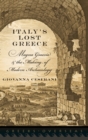 Italy's Lost Greece : Magna Graecia and the Making of Modern Archaeology - Book