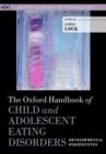 The Oxford Handbook of Child and Adolescent Eating Disorders: Developmental Perspectives - Book