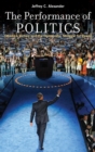 The Performance of Politics : Obama's Victory and the Democratic Struggle for Power - Book