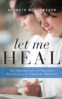 Let Me Heal : The Opportunity to Preserve Excellence in American Medicine - Book