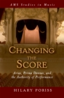Changing the Score : Arias, Prima Donnas, and the Authority of Performance - eBook
