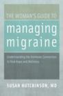 The Woman's Guide to Managing Migraine : Understanding the Hormone Connection to find Hope and Wellness - Book
