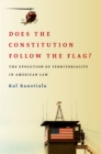 Does the Constitution Follow the Flag? : The Evolution of Territoriality in American Law - eBook