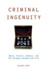 Criminal Ingenuity : Moore, Cornell, Ashbery, and the Struggle Between the Arts - Book
